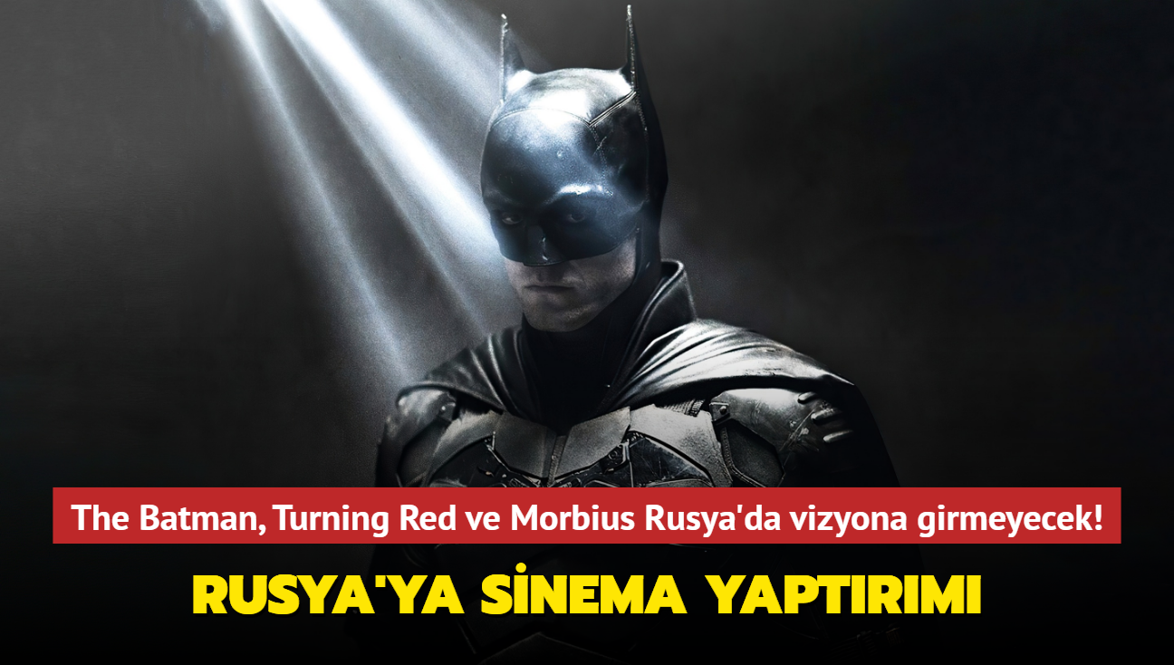 The Batman, Turning Red ve Morbius Rusya'da vizyona girmeyecek! Netflix, Twitter ve Facebook da harekete geti