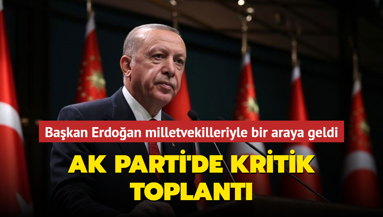 Bakan Erdoan milletvekilleriyle bir araya geldi... Ak Parti'de kritik toplant