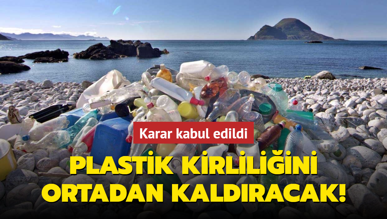 Plastik kirliliini ortadan kaldracak! Karar kabul edildi