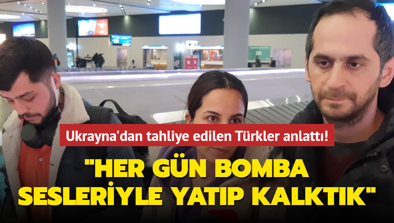 Son dakika haberleri... Ukrayna'dan tahliye edilen Trkler yaadklar korkuyu anlatt! "Her gn bomba sesleriyle yatp kalktk"