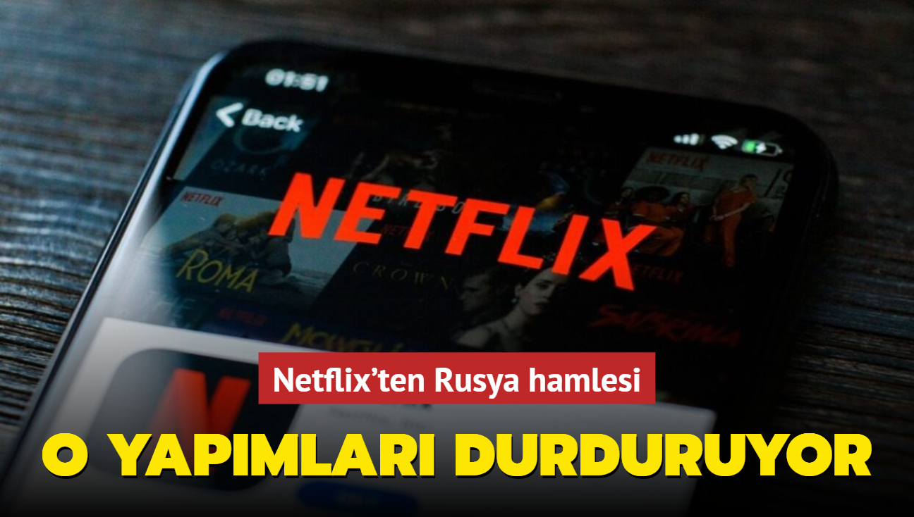 Netflix'ten Rusya hamlesi: O yapmlar durduruyor