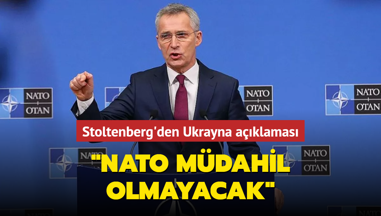 Stoltenberg'den Ukrayna aklamas: NATO mdahil olmayacak 