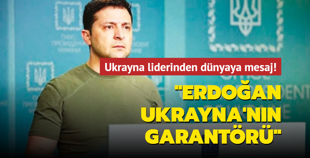 Ukrayna liderinden dnyaya mesaj! "Erdoan Ukrayna'nn garantr"