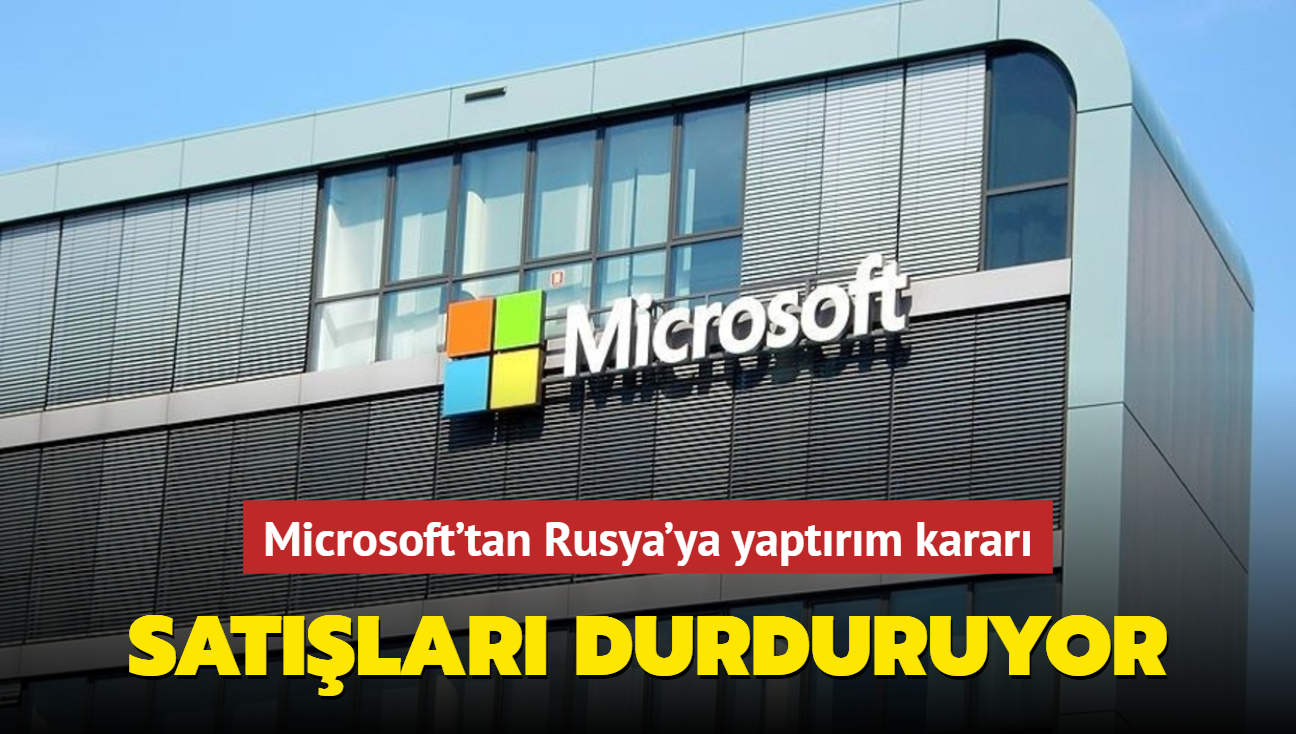 Microsoft'tan Rusya'ya yaptırım kararı: Satışları durduruyor