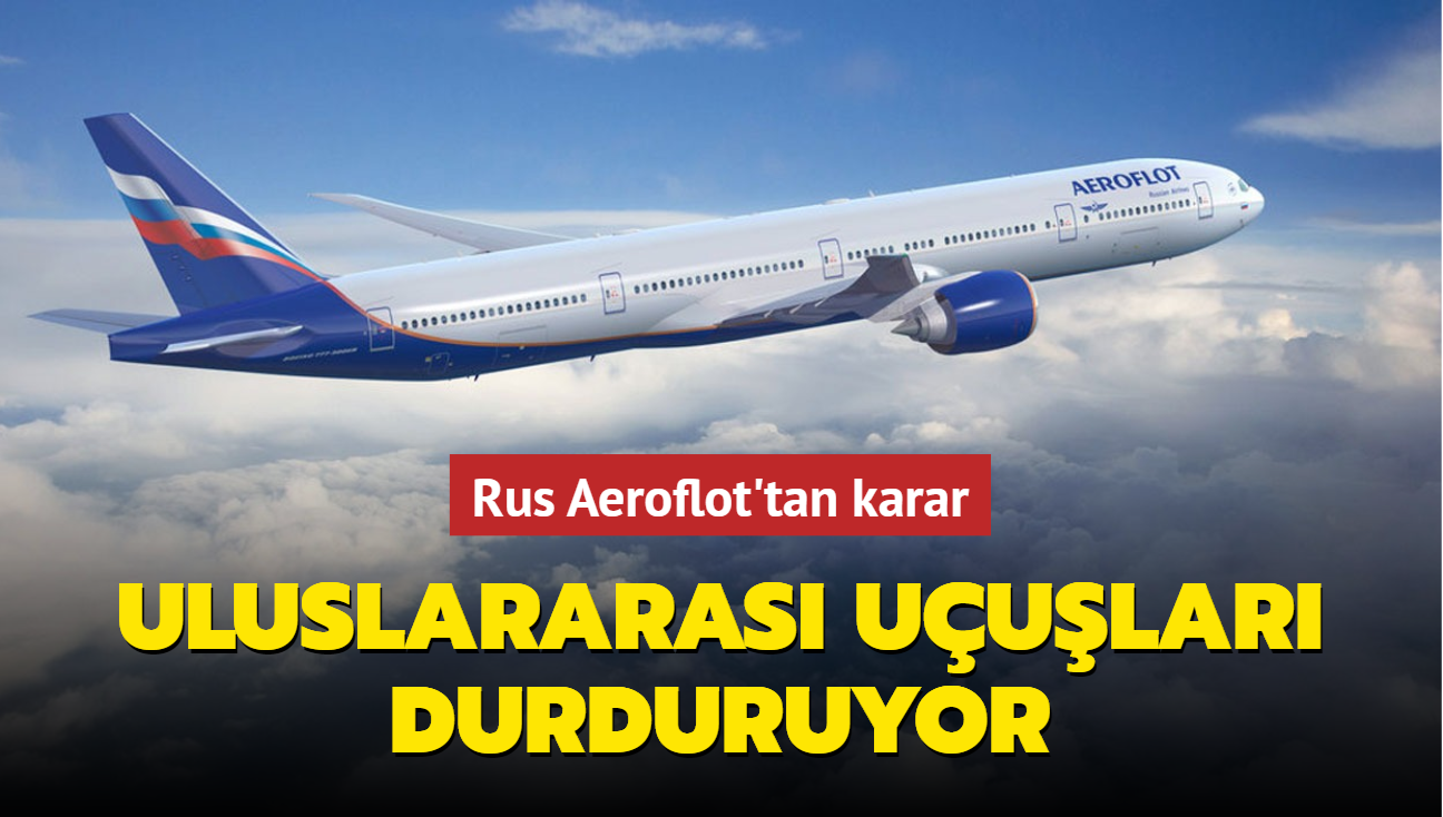 Rus Aeroflot'tan karar: Uluslararas uular durduruyor