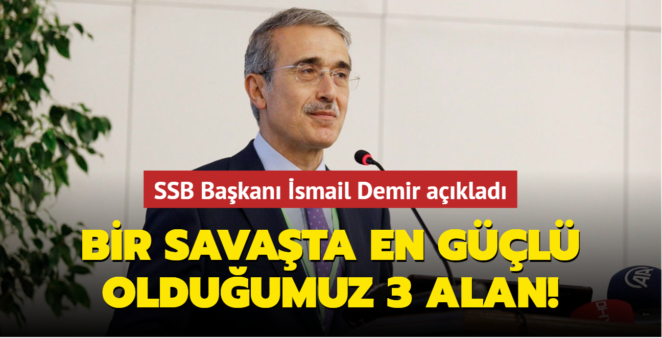 SSB Bakan smail Demir aklad: Trkiye'nin olas bir savata en gl olduu 3 alan!