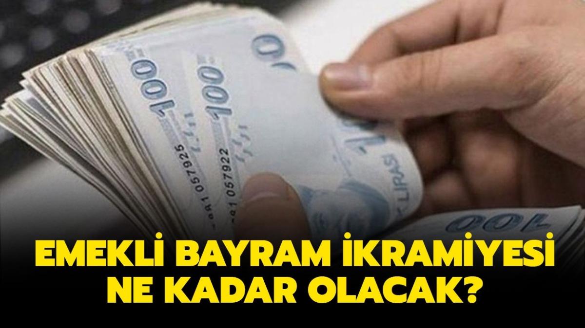 Bayram ikramiyesi ne zaman yatacak" Emekli bayram ikramiyesi ne kadar olacak"