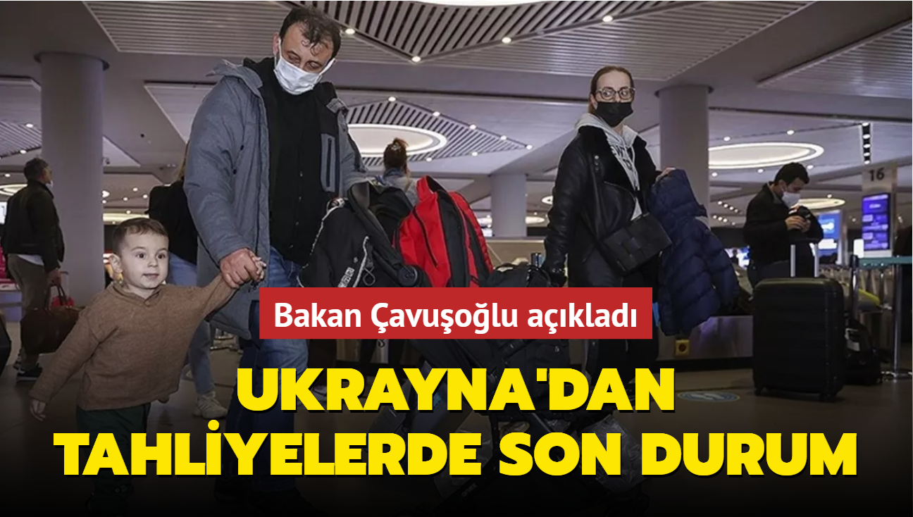 Bakan avuolu aklad: Ukrayna'dan tahliyelerde son durum