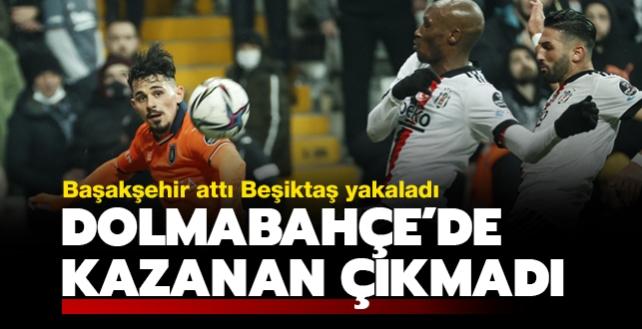 Medipol Başakşehir attı Beşiktaş yakaladı: Dolmabahçe'de kazanan çıkmadı