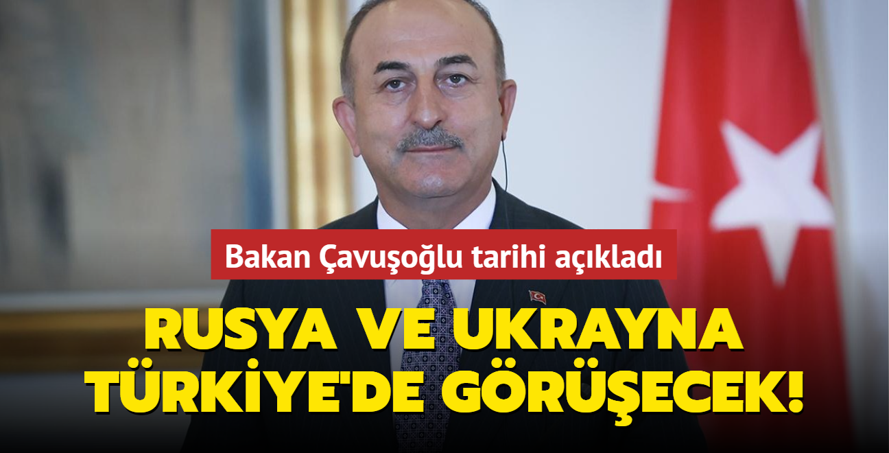 Rusya ve Ukrayna Trkiye'de grecek! Bakan avuolu tarihi aklad