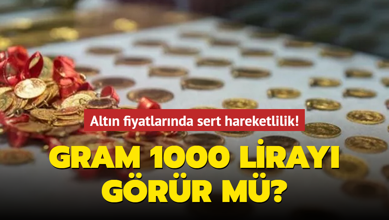 Altn fiyatlarnda sert hareketlilik! Gram 1000 liray grr m"