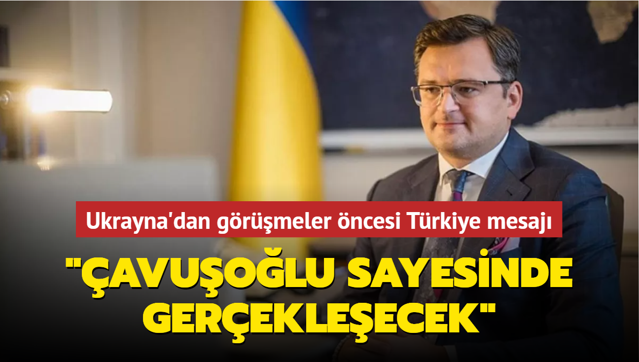 Ukrayna'dan grmeler ncesi Trkiye mesaj: avuolu sayesinde gerekleecek