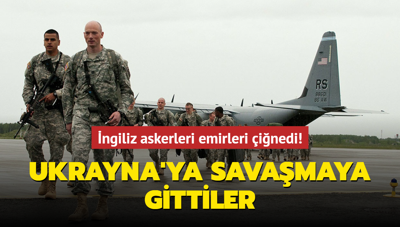 ngiliz askerleri emirleri inedi! Ukrayna'ya savamaya gittiler