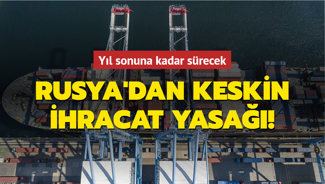 Rusya'dan keskin ihracat yasa!