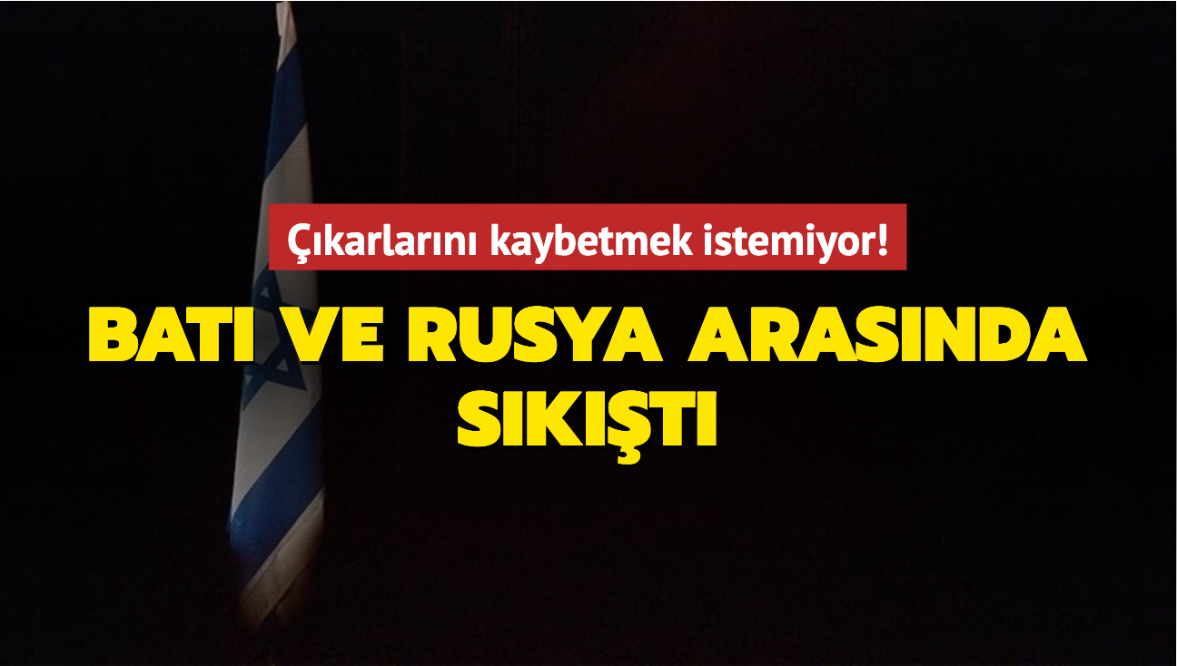 srail karlarn kaybetmek istemiyor! Bat ve Rusya arasnda skt