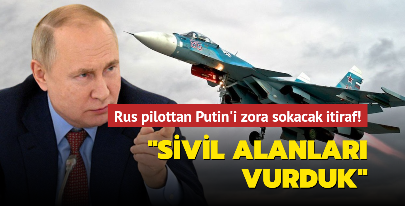 Rus pilottan Putin'i zora sokacak itiraf! "Sivil alanlar vurduk"