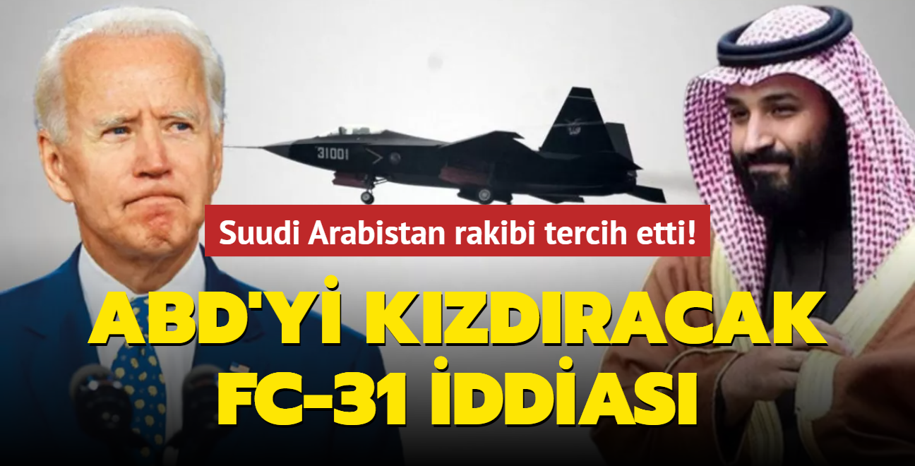 Suudi Arabistan rakibi tercih etti! ABD'yi kzdracak FC-31 iddias