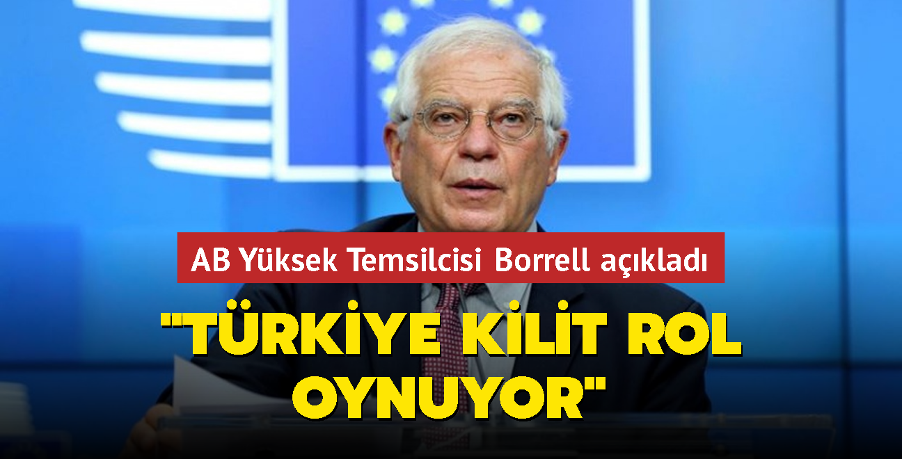 AB Yksek Temsilcisi Borrell: Trkiye kilit rol oynuyor