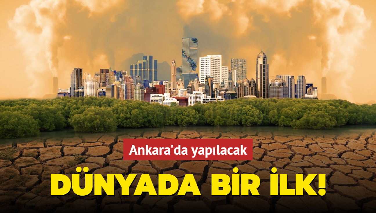 Ankara'da yapılacak... Dünyada bir ilk!