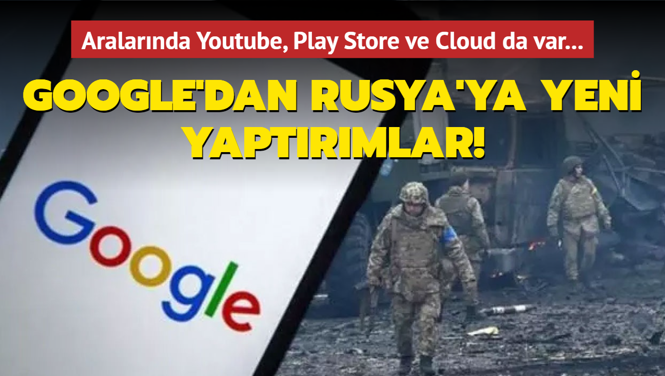 Aralarnda Youtube, Play Store ve Cloud da var... Google'dan Rusya'ya yeni yaptrmlar!