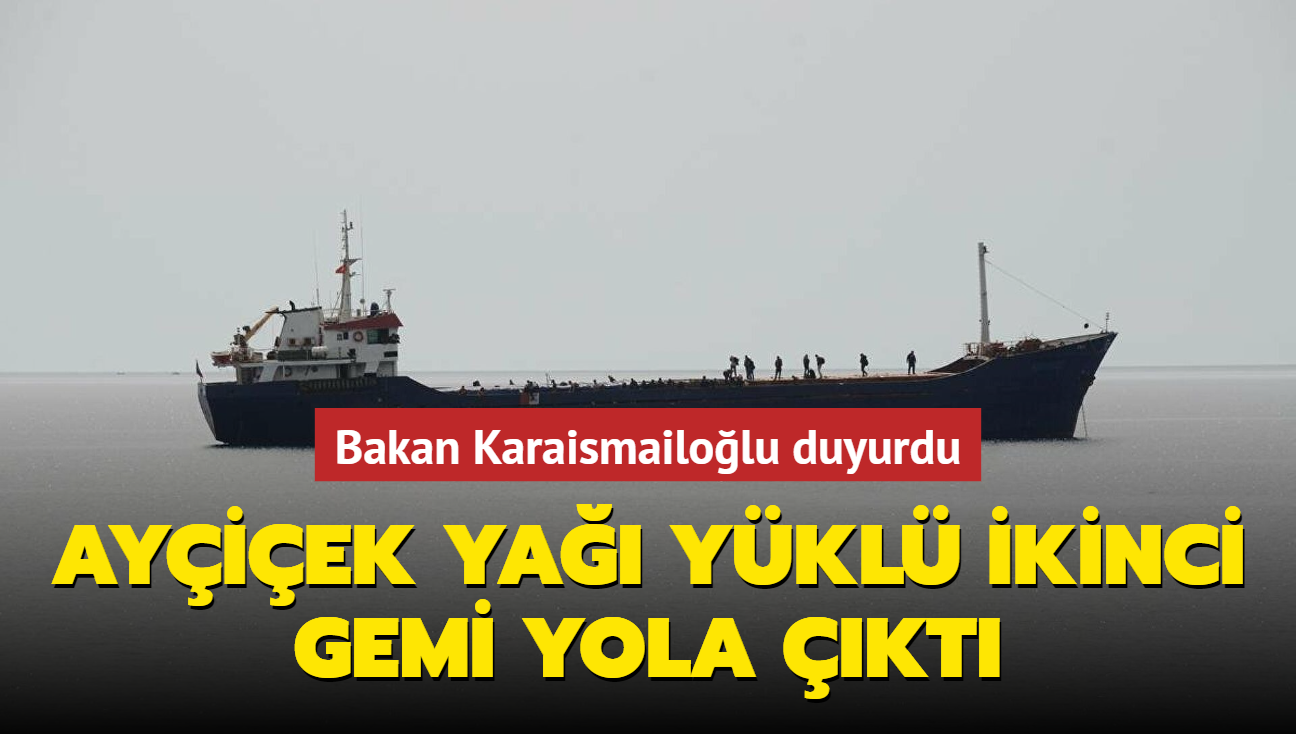 Bakan Karaismailolu duyurdu: Ayiek ya ykl ikinci gemi yola kt!