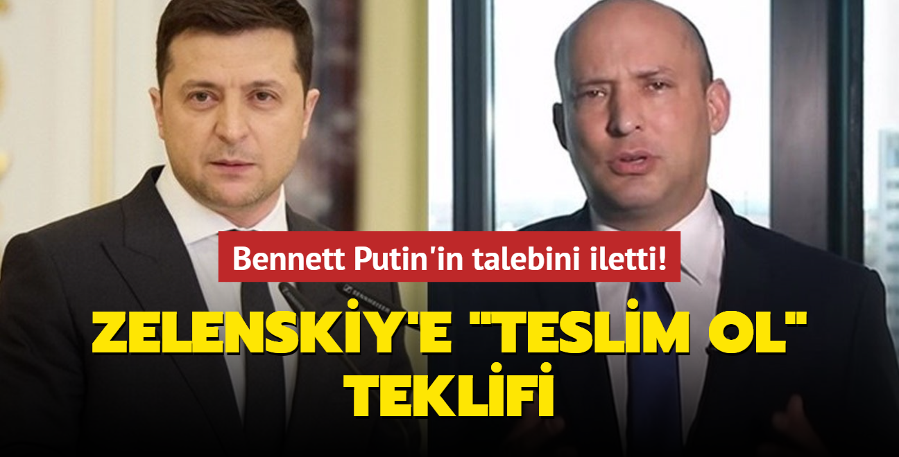 Bennett Putin'in talebini iletti! Zelenskiy'e "teslim ol" teklifi