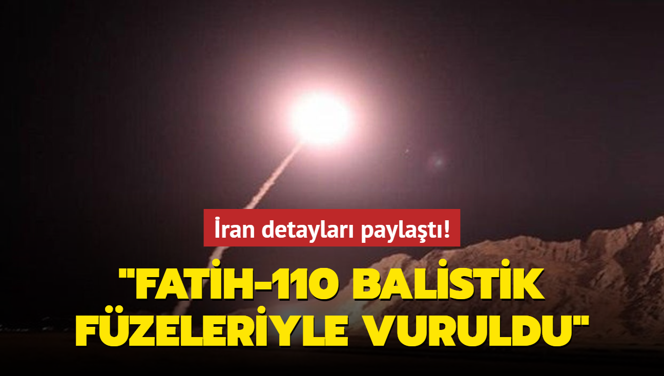 İran detayları paylaştı! 'Fatih-110 balistik füzeleriyle vuruldu'