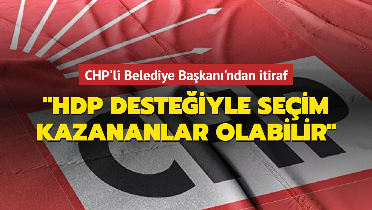 CHP'li Belediye Bakan'ndan HDP itiraf: "Baz ehirlerde HDP desteiyle seim kazananlar olabilir"