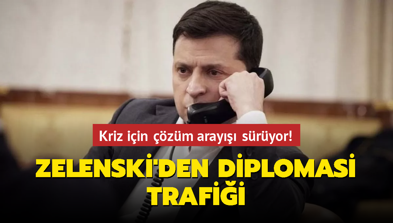 Kriz iin zm aray sryor! Zelenski'den diplomasi trafii