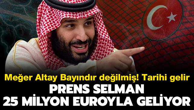 Prens Selman 25 milyon euroyla geliyor! Meer Altay Bayndr deilmi: Tarihi transfer