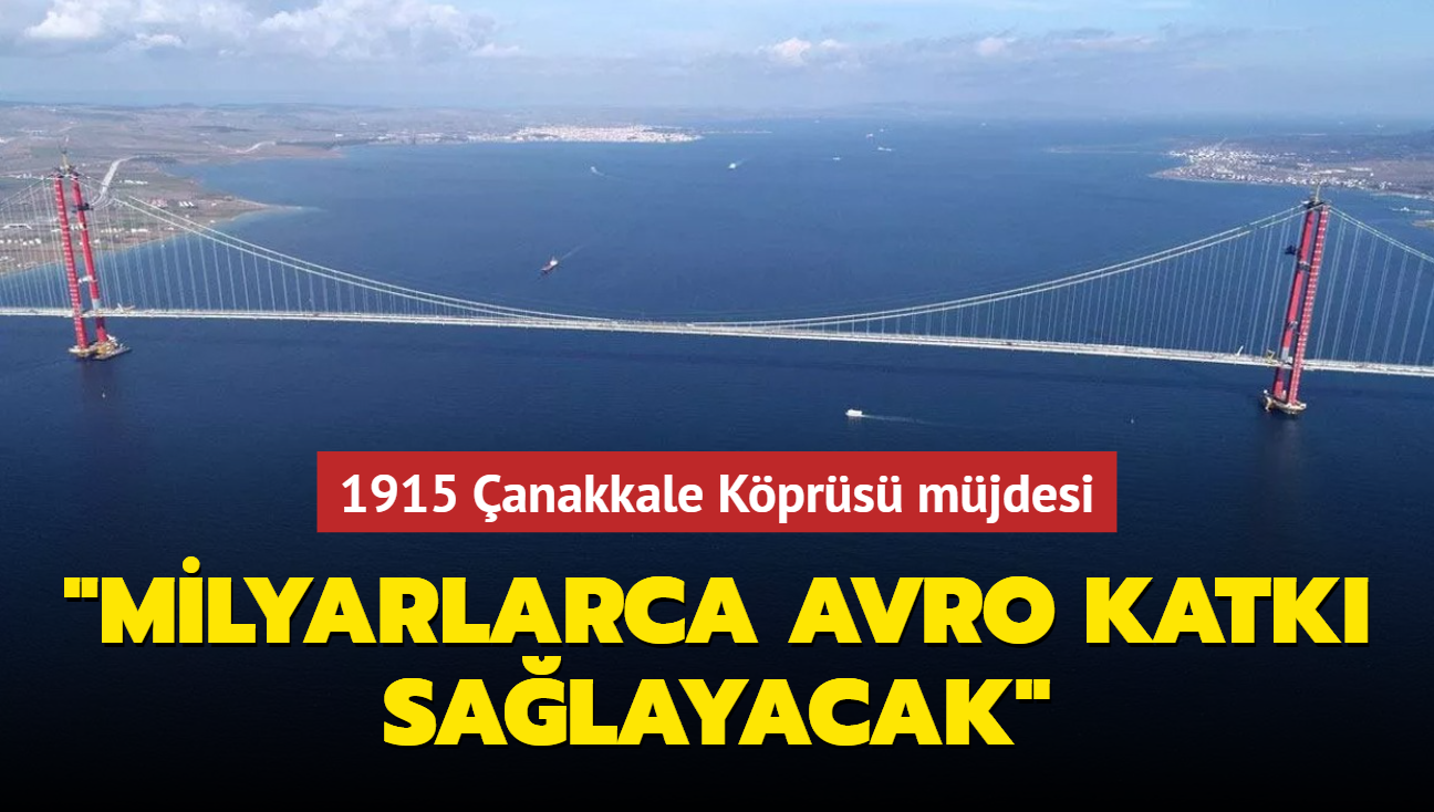 Bakan Karaismailolu'dan 1915 anakkale Kprs mjdesi: Milyarlarca avro katk