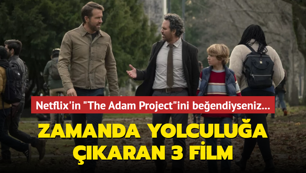 Netflix'in zaman yolculuu maceras "The Adam Project"i beendiyseniz izlemeniz gereken 3 film