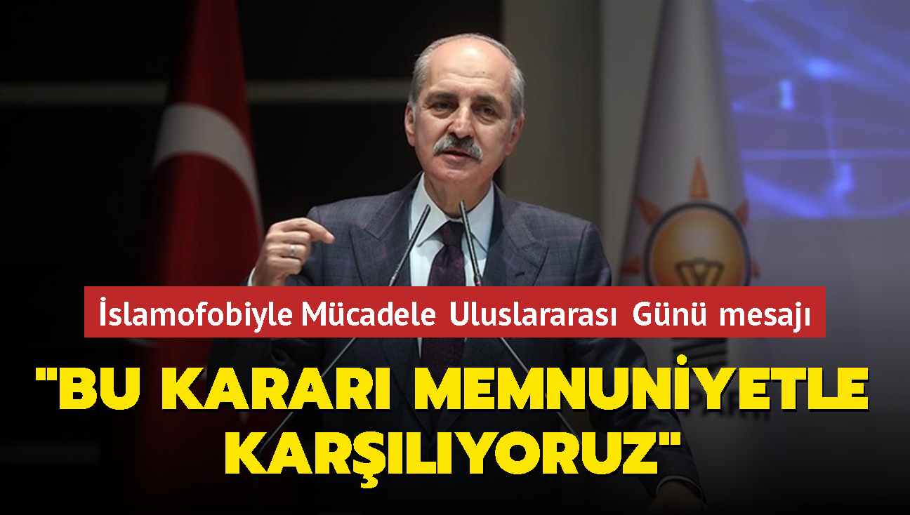 Numan Kurtulmu'tan slamofobiyle Mcadele Uluslararas Gn mesaj