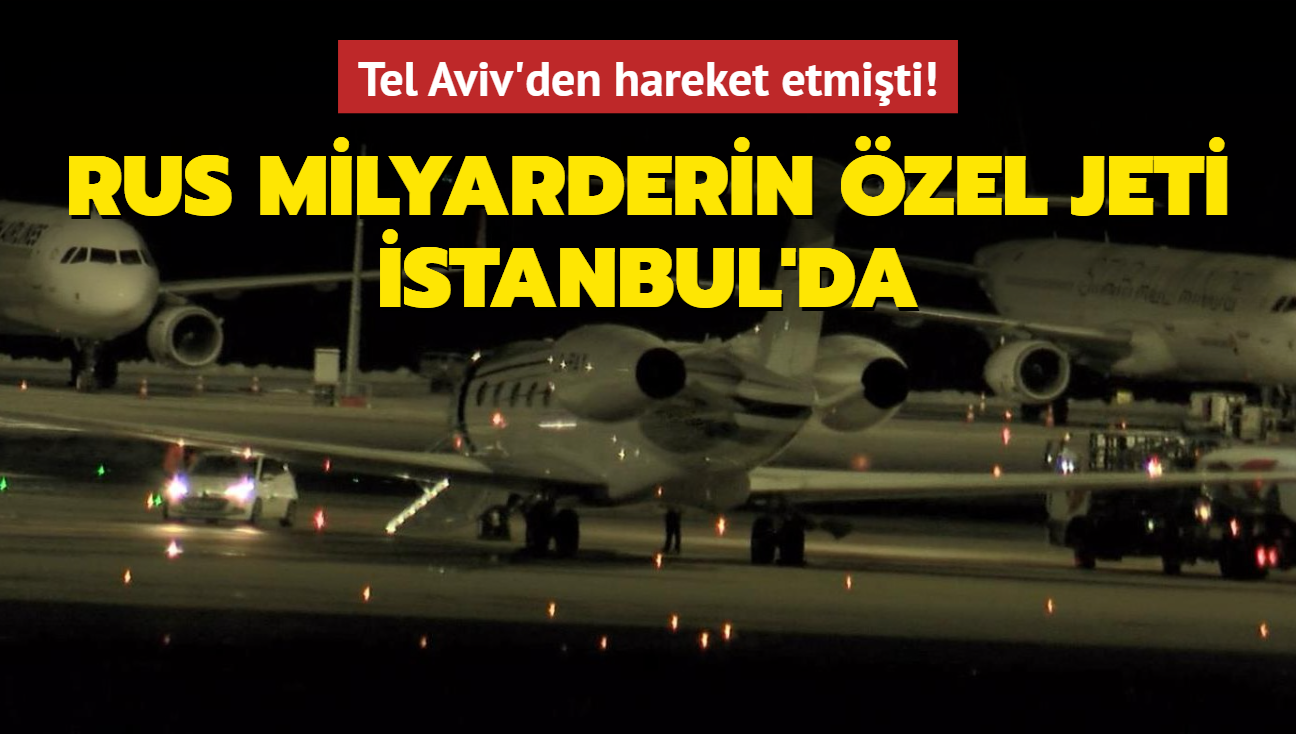 Tel Aviv'den hareket etmiti! Rus milyarderin zel jeti stanbul'da