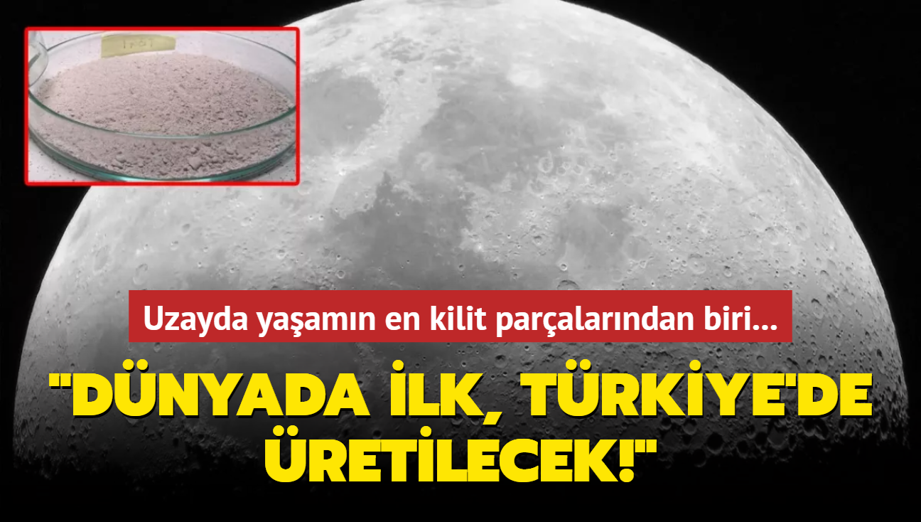 Uzayda yaamn en kilit paralarndan biri... 'Dnyada ilk, Trkiye'de retilecek!' 