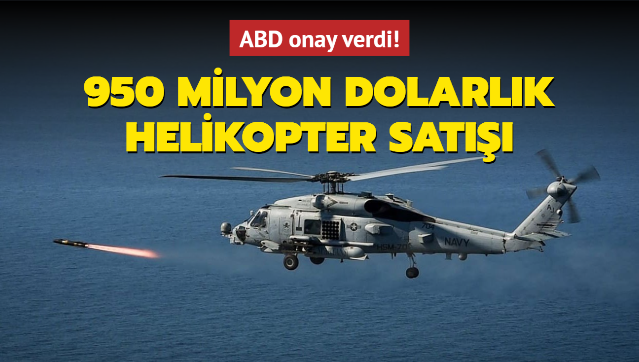 ABD onay verdi! 950 milyon dolarlk helikopter sat