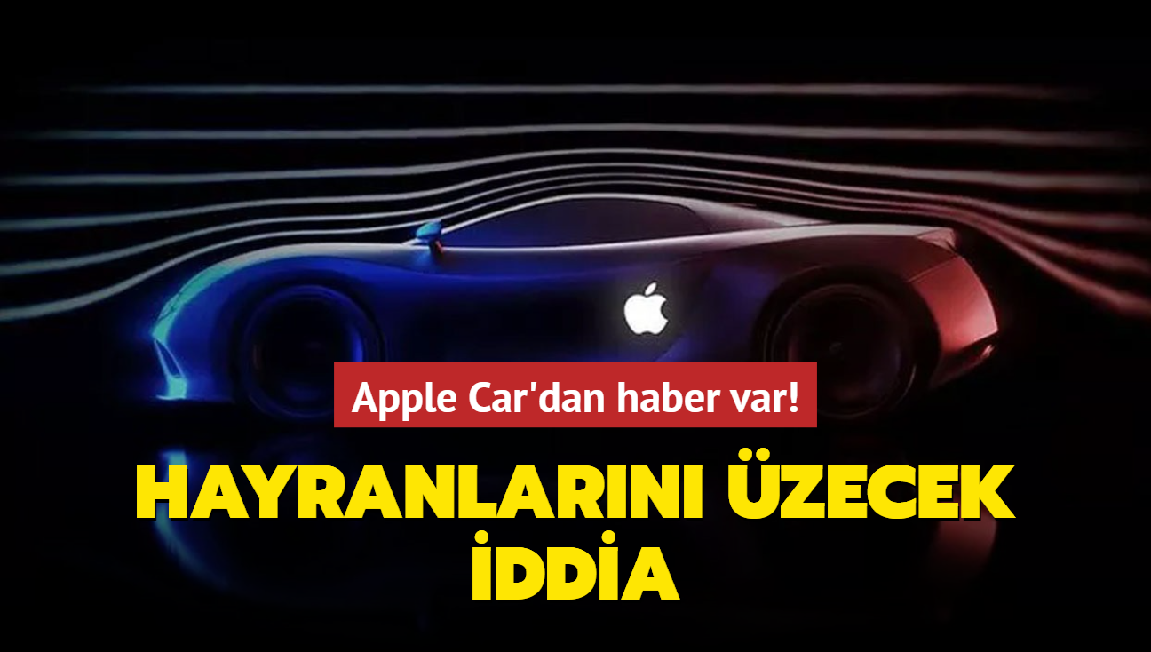 Apple Car'dan haber var! Hayranlarn zecek iddia