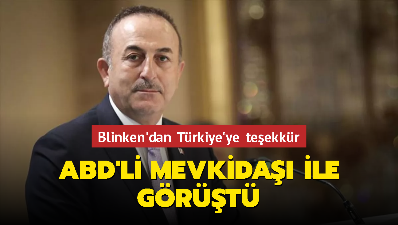 Bakan avuolu ABD'li mevkida ile grt... Blinken'dan Trkiye'ye teekkr