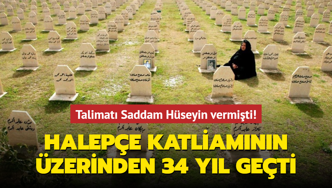 Talimat Saddam Hseyin vermiti! Halepe katliamnn zerinden 34 yl geti