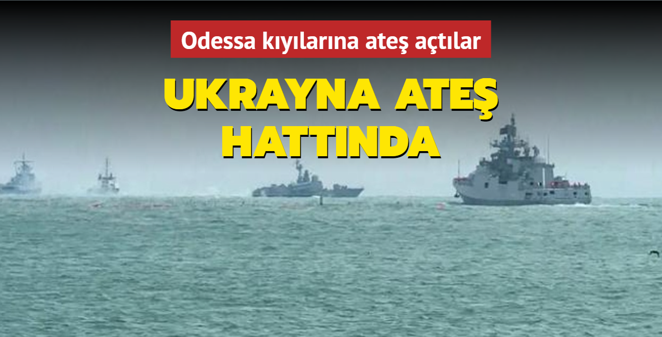 Ukrayna-Rusya savanda son dakika gelimesi: Rus sava gemileri Odessa kylarna ate at