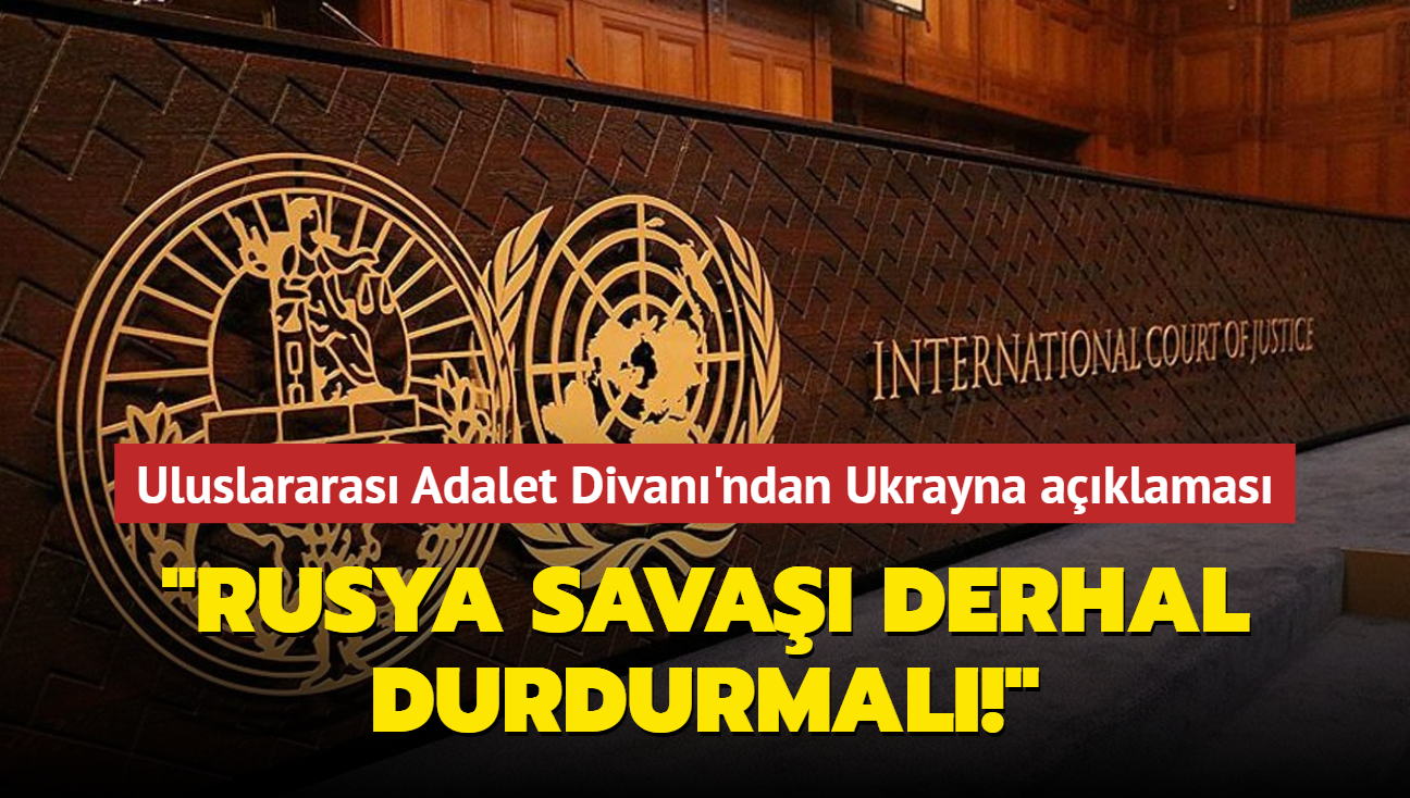 Uluslararas Adalet Divan'ndan Ukrayna aklamas: Rusya sava derhal durdurmal!