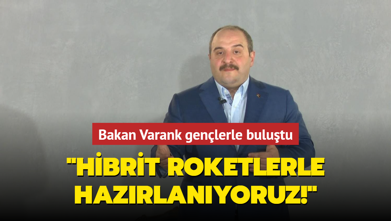 Bakan Varank genlerle bulutu: Hibrit roketlerle hazrlanyoruz!