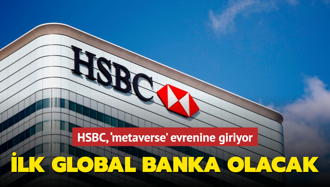 HSBC, metaverse'e giriyor: Metaverse'teki ilk global banka olacak