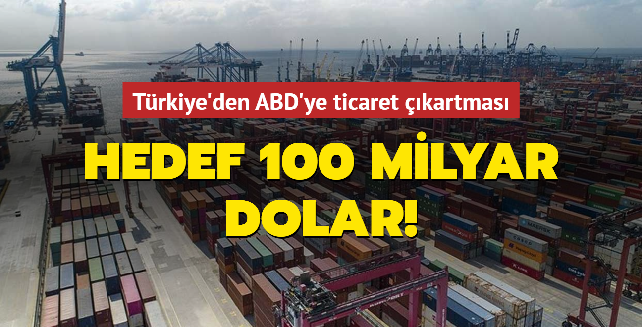 Trkiye'den ABD'ye ticaret kartmas: Hedef 100 milyar dolar!