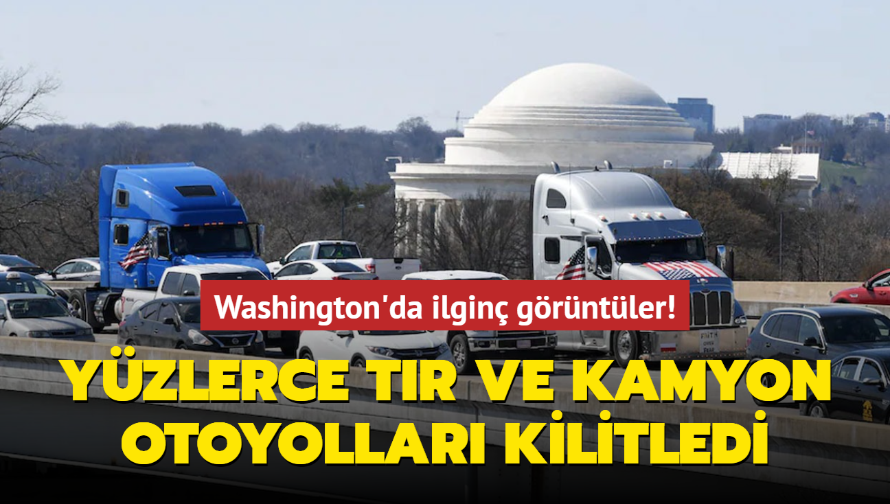 Washington'da ilgin grntler! Yzlerce tr ve kamyon otoyollar kilitledi