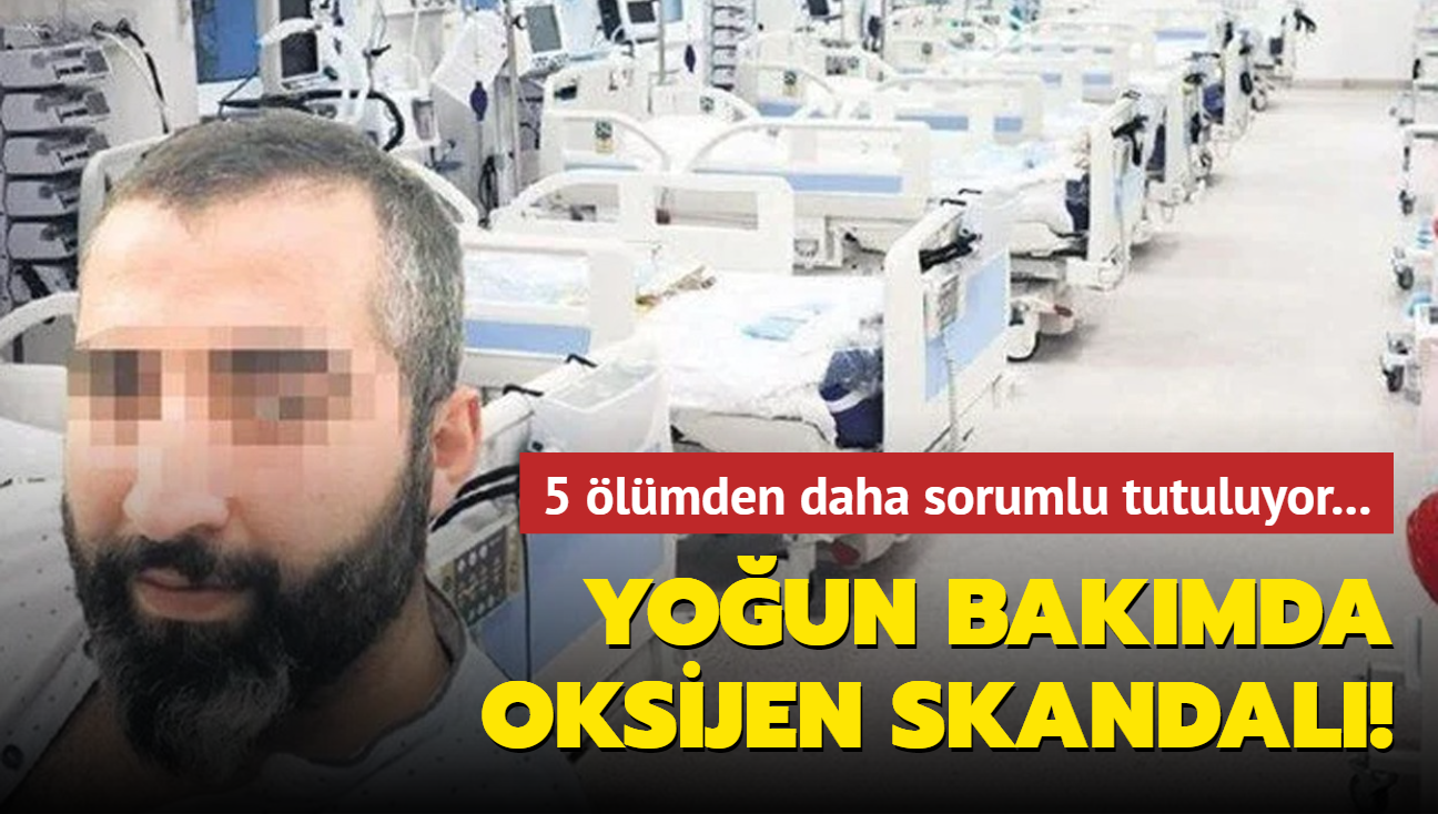 Youn bakmda oksijen skandal! 5 lmden daha sorumlu tutuluyor