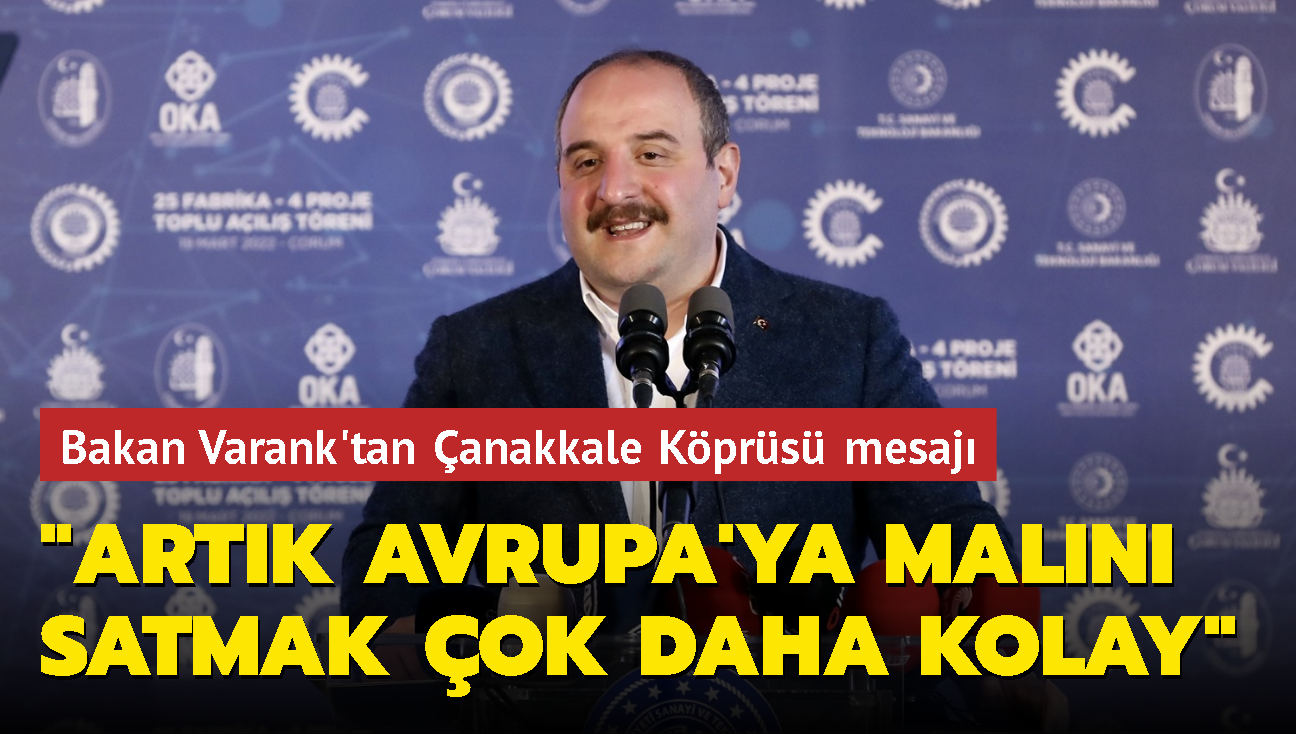 Bakan Varank aklad: anakkale Kprs ile artk Avrupa'ya maln satmak ok daha kolay