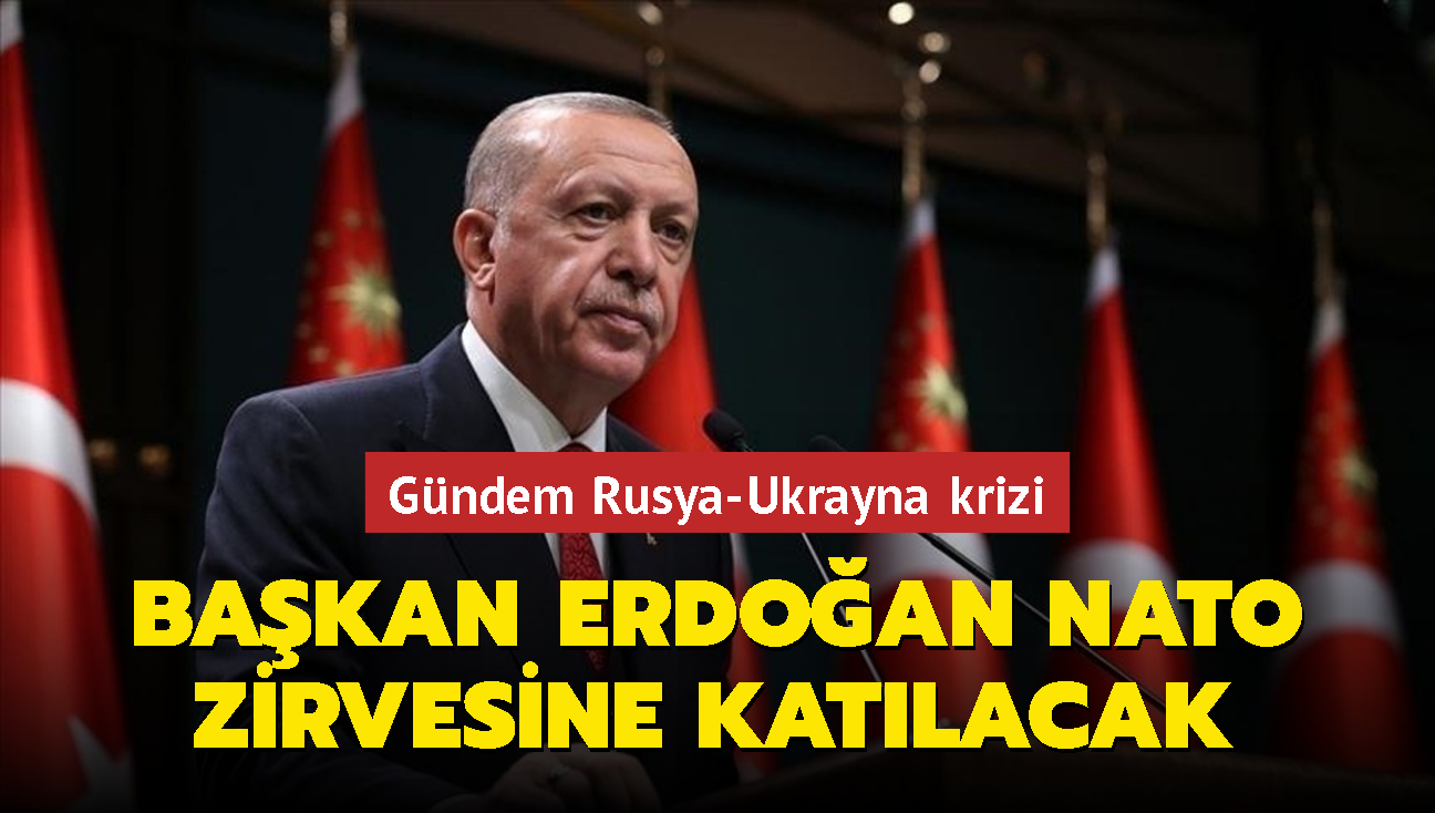 Bakan Erdoan NATO zirvesine katlacak... Gndem Rusya-Ukrayna krizi