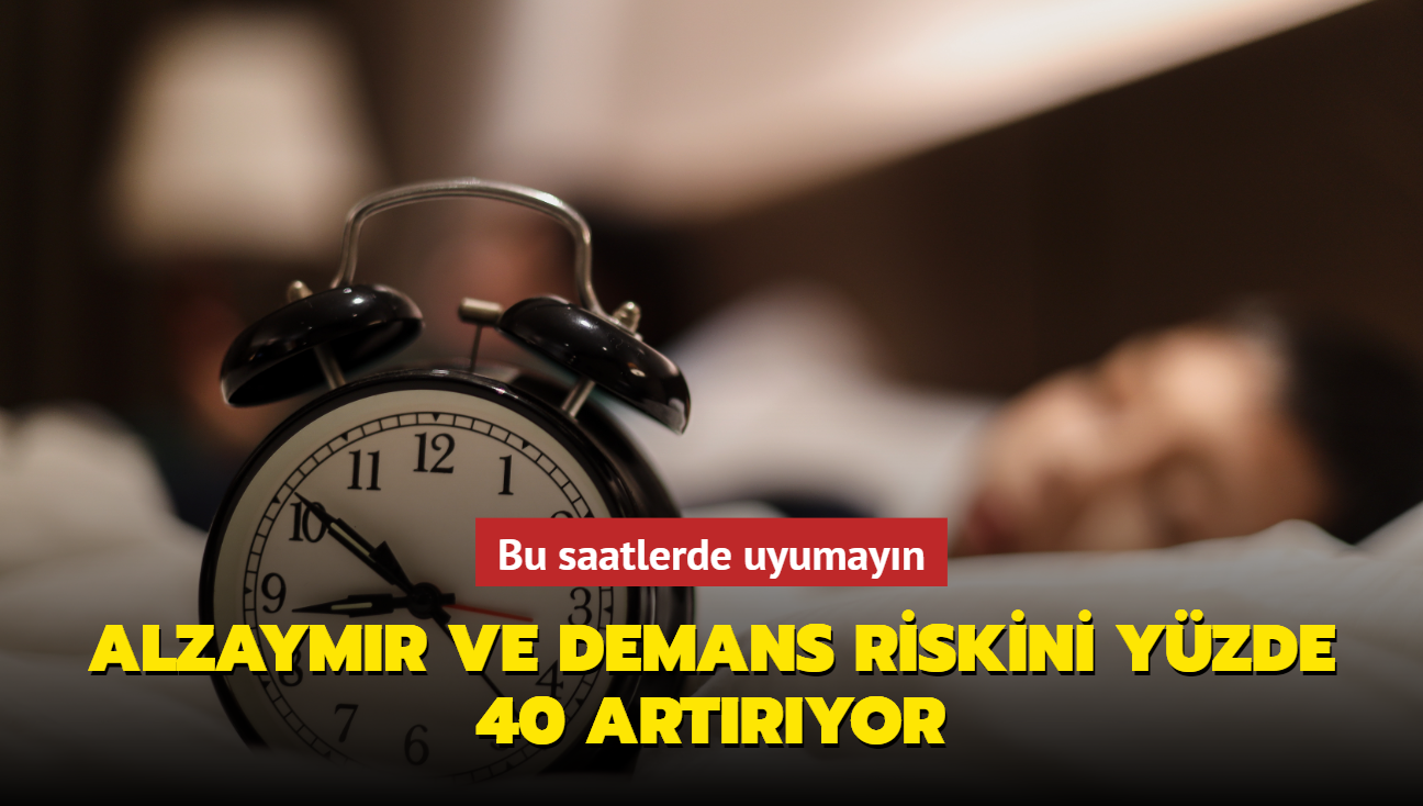 Bu saatlerde uyumayn! Alzaymr ve demans riskini yzde 40 artryor