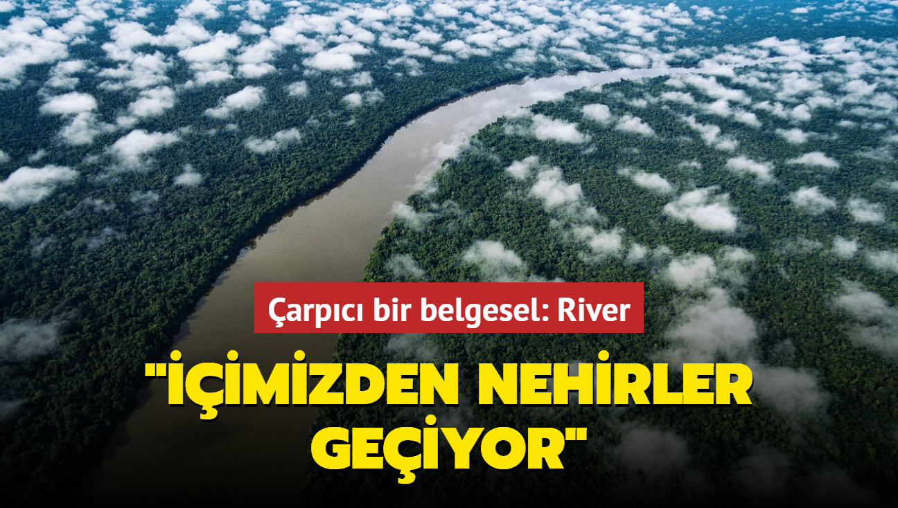 River: nsanlar ve nehirler arasndaki ilikiyi aratran sinematik bir macera